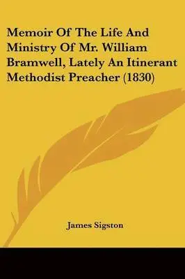 James Sigston - Memoir Of The Life And Ministry Of Mr. William Bramwell, Lately An Itinerant Methodist Preacher (1830), Häftad. Tillgänglighet: Lägg i varukorg