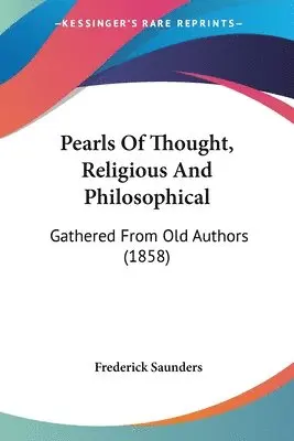Frederick Saunders - Pearls Of Thought, Religious And Philosophical, Häftad. Tillgänglighet: Lägg i varukorg