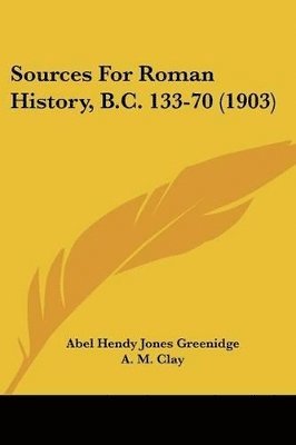Abel Hendy Jones Greenidge, A M Clay - Sources For Roman History, B.C. 133-70 (1903), Häftad. Tillgänglighet: Lägg i varukorg