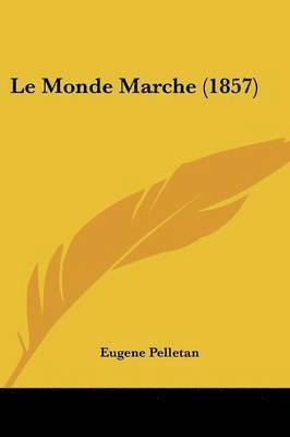 Eugene Pelletan - Pelletan, E: Monde Marche (1857), Häftad