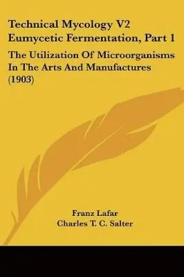 Franz Lafar - Technical Mycology V2 Eumycetic Fermentation, Part 1, Häftad. Tillgänglighet: Lägg i varukorg