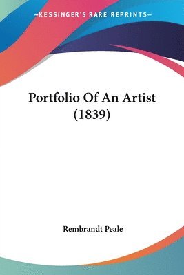 Rembrandt Peale - Portfolio Of An Artist (1839), Häftad. Tillgänglighet: Lägg i varukorg