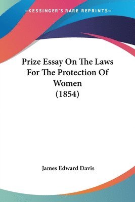 James Edward Davis - Prize Essay On The Laws For The Protection Of Women (1854), Häftad. Tillgänglighet: Lägg i varukorg