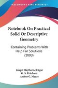 Notebook on Practical Solid or Descriptive Geometry: Containing Problems with Help for Solutions (1880)
