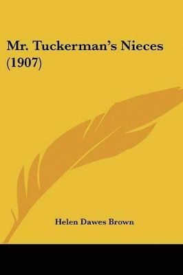 Helen Dawes Brown - Mr. Tuckerman's Nieces (1907), Häftad. Tillgänglighet: Lägg i varukorg