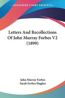 John Murray Forbes, Sarah Forbes Hughes - Letters And Recollections Of John Murray Forbes V2 (1899), Häftad. Tillgänglighet: Lägg i varukorg