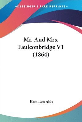 Hamilton Aide - Mr. And Mrs. Faulconbridge V1 (1864), Häftad. Tillgänglighet: Lägg i varukorg