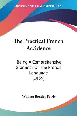 William Bentley Fowle - The Practical French Accidence, Häftad. Tillgänglighet: Lägg i varukorg