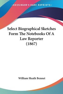 William Heath Bennet - Bennet, W: Select Biographical Sketches Form The Notebooks O, Häftad. Tillgänglighet: Lägg i varukorg