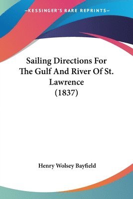 Henry Wolsey Bayfield - Sailing Directions For The Gulf And River Of St. Lawrence (1837), Häftad. Tillgänglighet: Lägg i varukorg