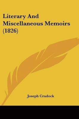 Joseph Cradock - Cradock, J: Literary And Miscellaneous Memoirs (1826), Häftad