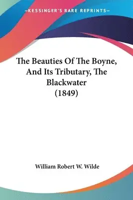 William Robert W. Wilde - The Beauties Of The Boyne, And Its Tributary, The Blackwater (1849), Häftad. Tillgänglighet: Lägg i varukorg