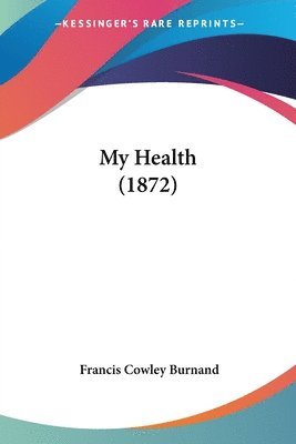 Francis Cowley Burnand - Burnand, F: My Health (1872), Häftad