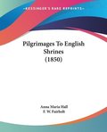 Pilgrimages To English Shrines (1850)