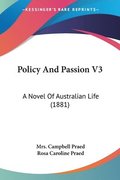 Policy and Passion V3: A Novel of Australian Life (1881)