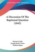 Discussion Of The Baptismal Question (1842)