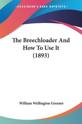 William Wellington Greener - Breechloader And How To Use It (1893), Häftad. Tillgänglighet: Lägg i varukorg