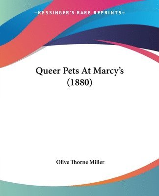 Olive Thorne Miller - Queer Pets At Marcy's (1880), Häftad