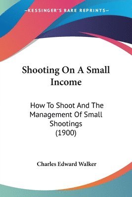 Charles Edward Walker - Shooting On A Small Income, Häftad. Tillgänglighet: Lägg i varukorg