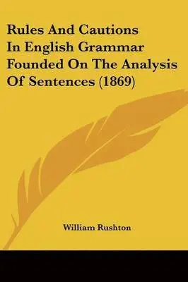 William Rushton - Rules And Cautions In English Grammar Founded On The Analysis Of Sentences (1869), Häftad. Tillgänglighet: Lägg i varukorg