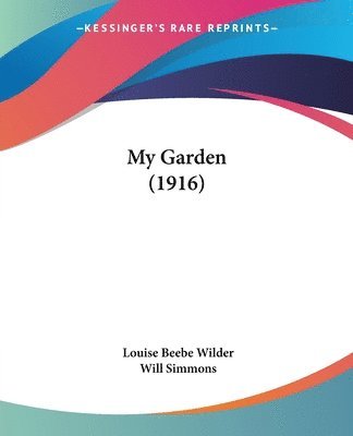 Louise Beebe Wilder - My Garden (1916), Häftad. Tillgänglighet: Lägg i varukorg