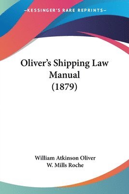 William Atkinson Oliver, W Mills Roche - Oliver's Shipping Law Manual (1879), Häftad. Tillgänglighet: Lägg i varukorg