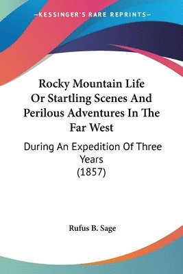 Rufus B. Sage - Rocky Mountain Life Or Startling Scenes And Perilous Adventures In The Far West, Häftad. Tillgänglighet: Lägg i varukorg