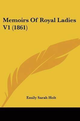 Memoirs Of Royal Ladies V1 (1861)