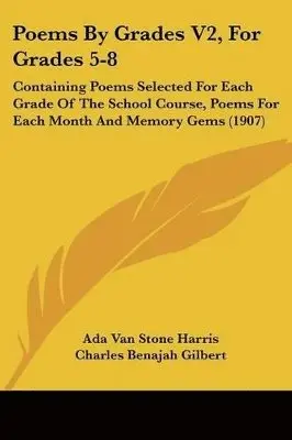 Ada Van Stone Harris, Charles Benajah Gilbert - Poems By Grades V2, For Grades 5-8, Häftad. Tillgänglighet: Lägg i varukorg