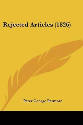 Peter George Patmore - Rejected Articles (1826), Häftad. Tillgänglighet: Lägg i varukorg