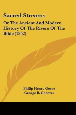 Philip Henry Gosse, George B. Cheever - Gosse, P: Sacred Streams, Häftad
