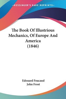 The Book Of Illustrious Mechanics, Of Europe And America (1846)