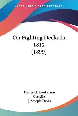 Frederick Hankerson Costello - On Fighting Decks In 1812 (1899), Häftad