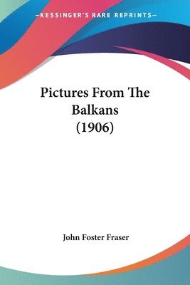 John Foster Fraser - Pictures From The Balkans (1906), Häftad