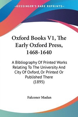 Falconer Madan - Oxford Books V1, The Early Oxford Press, 1468-1640, Häftad. Tillgänglighet: Lägg i varukorg