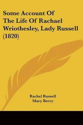 Rachel Russell, Mary Berry - Russell, R: Some Account Of The Life Of Rachael Wriothesley,, Häftad
