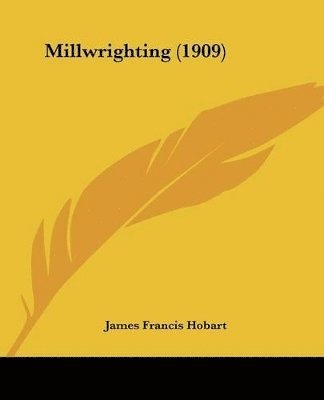 James Francis Hobart - Millwrighting (1909), Häftad. Tillgänglighet: Lägg i varukorg