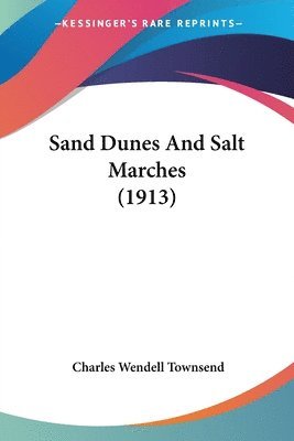 Charles Wendell Townsend - Sand Dunes And Salt Marches (1913), Häftad