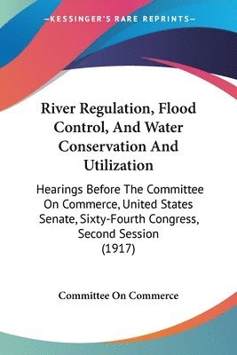 Committee on Commerce - River Regulation, Flood Control, And Water Conservation And Utilization, Häftad. Tillgänglighet: Lägg i varukorg