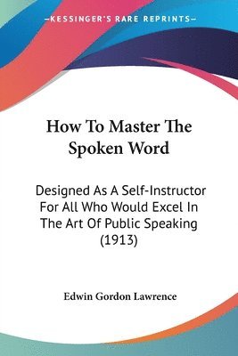 Edwin Gordon Lawrence - How To Master The Spoken Word, Häftad. Tillgänglighet: Lägg i varukorg