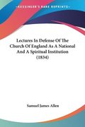 Lectures In Defense Of The Church Of England As A National And A Spiritual Institution (1834)