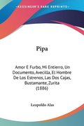 Pipa: Amor E Furbo, Mi Entierro, Un Documento, Avecilla, El Hombre de Los Estrenos, Las DOS Cajas, Bustamante, Zurita (1886)