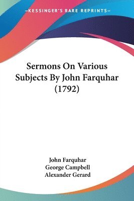 John Farquhar, George Campbell, Alexander Gerard - Farquhar, J: Sermons On Various Subjects By John Farquhar (1, Häftad. Tillgänglighet: Lägg i varukorg