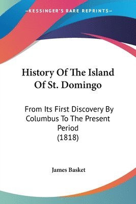 James Basket - History Of The Island Of St. Domingo, Häftad. Tillgänglighet: Lägg i varukorg