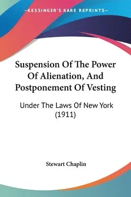 Stewart Chaplin - Suspension Of The Power Of Alienation, And Postponement Of Vesting, Häftad. Tillgänglighet: Lägg i varukorg