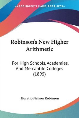 Horatio Nelson Robinson - Robinson's New Higher Arithmetic, Häftad. Tillgänglighet: Lägg i varukorg