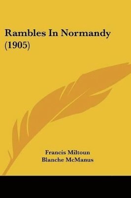 Francis Miltoun - Rambles In Normandy (1905), Häftad