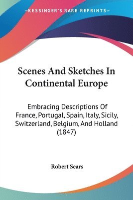 Robert Sears - Scenes And Sketches In Continental Europe, Häftad. Tillgänglighet: Lägg i varukorg