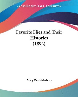 Mary Orvis Marbury - Favorite Flies and Their Histories (1892), Häftad. Tillgänglighet: Lägg i varukorg