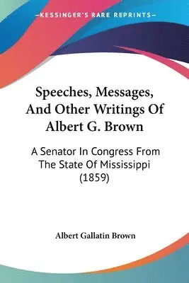 Albert Gallatin Brown - Speeches, Messages, And Other Writings Of Albert G. Brown, Häftad. Tillgänglighet: Lägg i varukorg